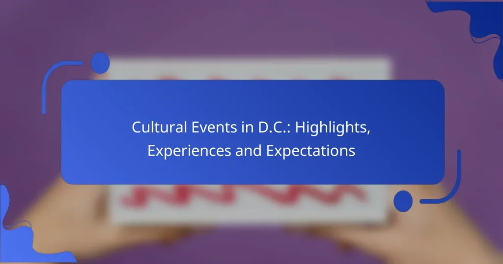 Cultural Events in D.C.: Highlights, Experiences and Expectations