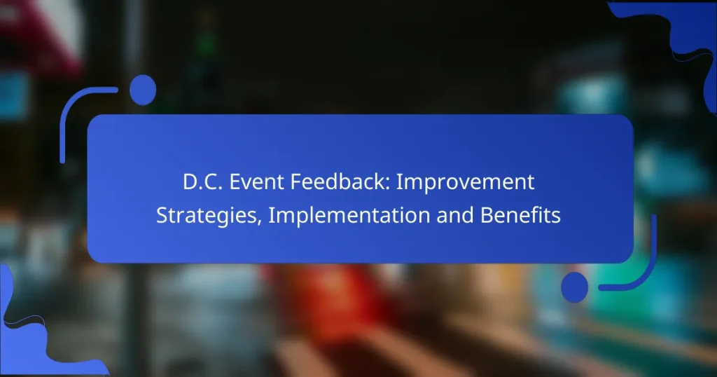 D.C. Event Feedback: Improvement Strategies, Implementation and Benefits