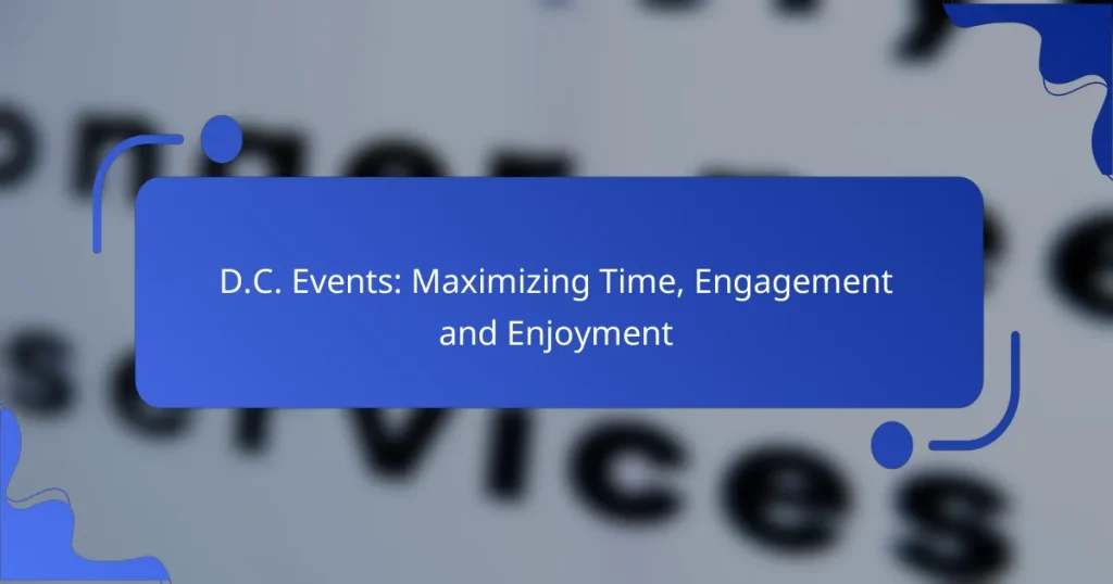 D.C. Events: Maximizing Time, Engagement and Enjoyment