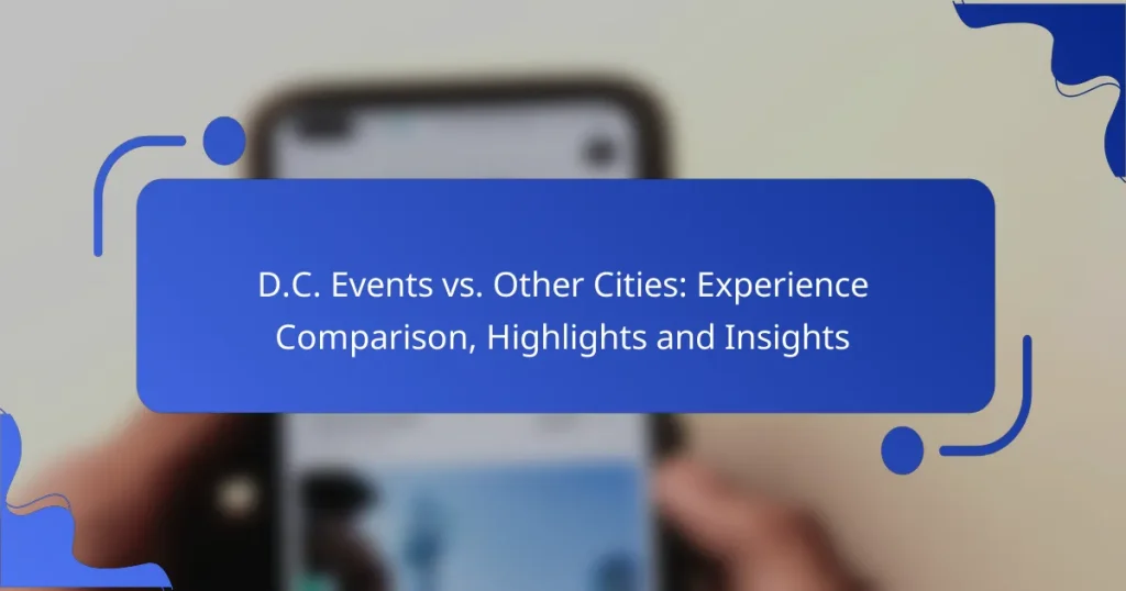 D.C. Events vs. Other Cities: Experience Comparison, Highlights and Insights