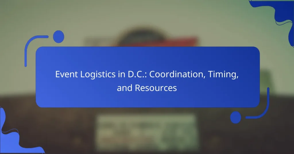 Event Logistics in D.C.: Coordination, Timing, and Resources
