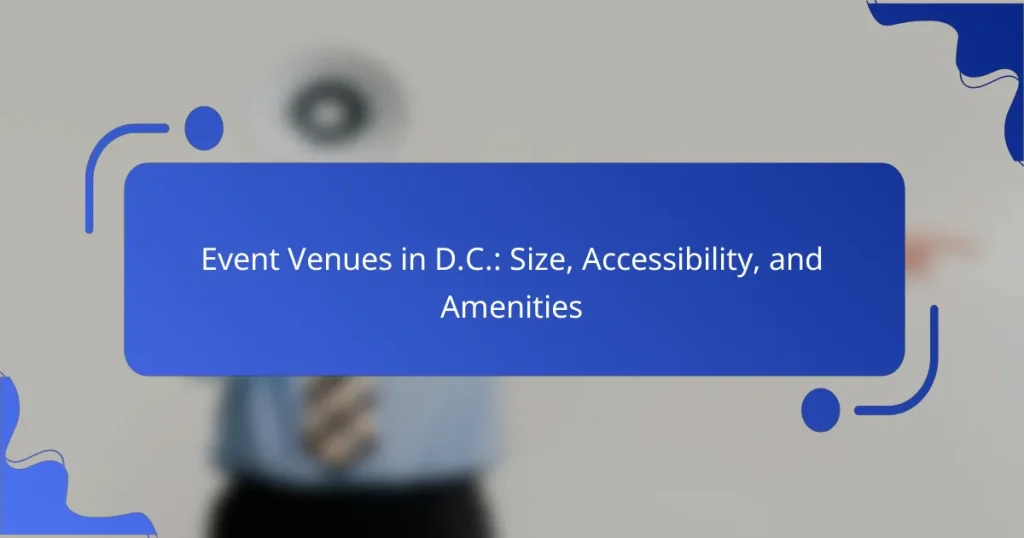 Event Venues in D.C.: Size, Accessibility, and Amenities