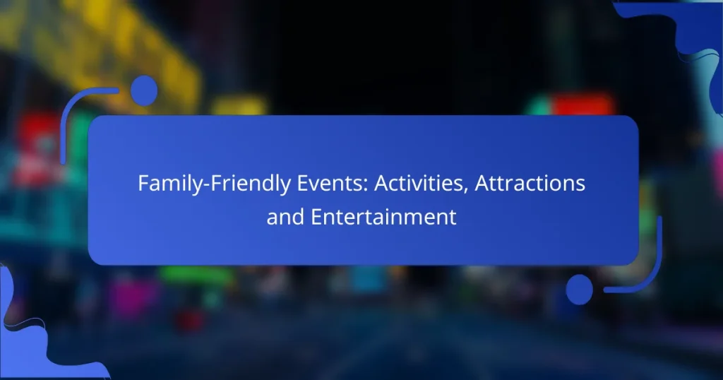Family-Friendly Events: Activities, Attractions and Entertainment