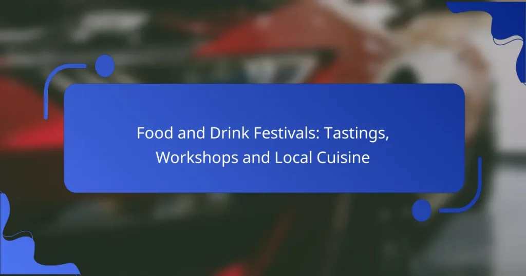 Food and Drink Festivals: Tastings, Workshops and Local Cuisine
