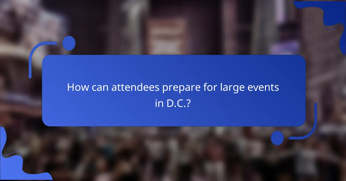 How can attendees prepare for large events in D.C.?