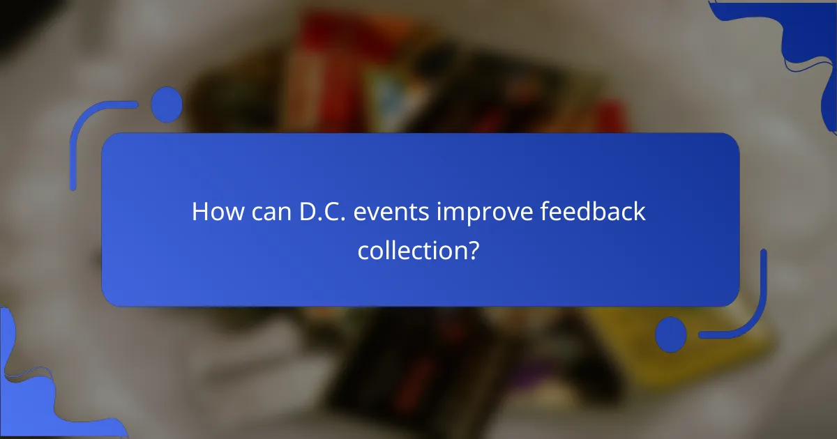 How can D.C. events improve feedback collection?