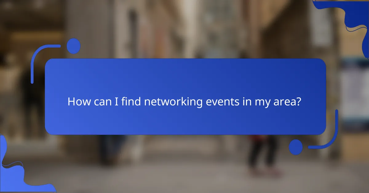 How can I find networking events in my area?