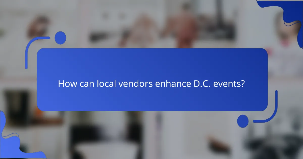 How can local vendors enhance D.C. events?