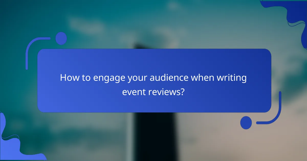 How to engage your audience when writing event reviews?