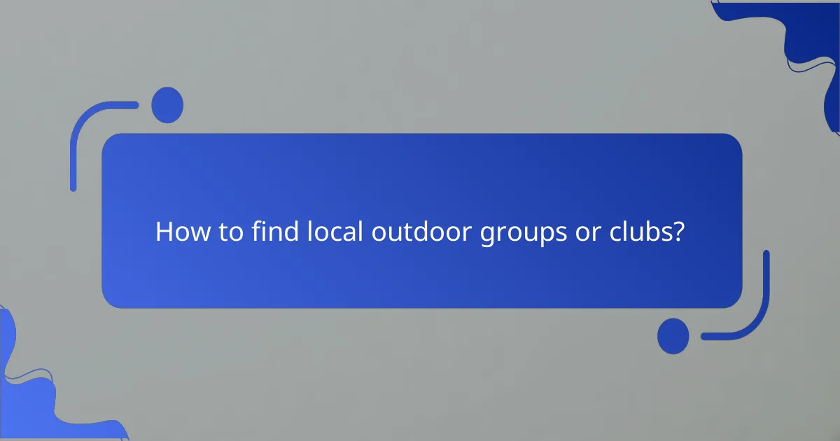How to find local outdoor groups or clubs?