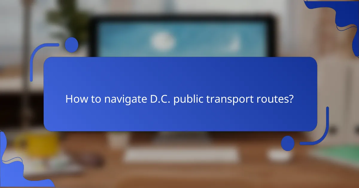 How to navigate D.C. public transport routes?