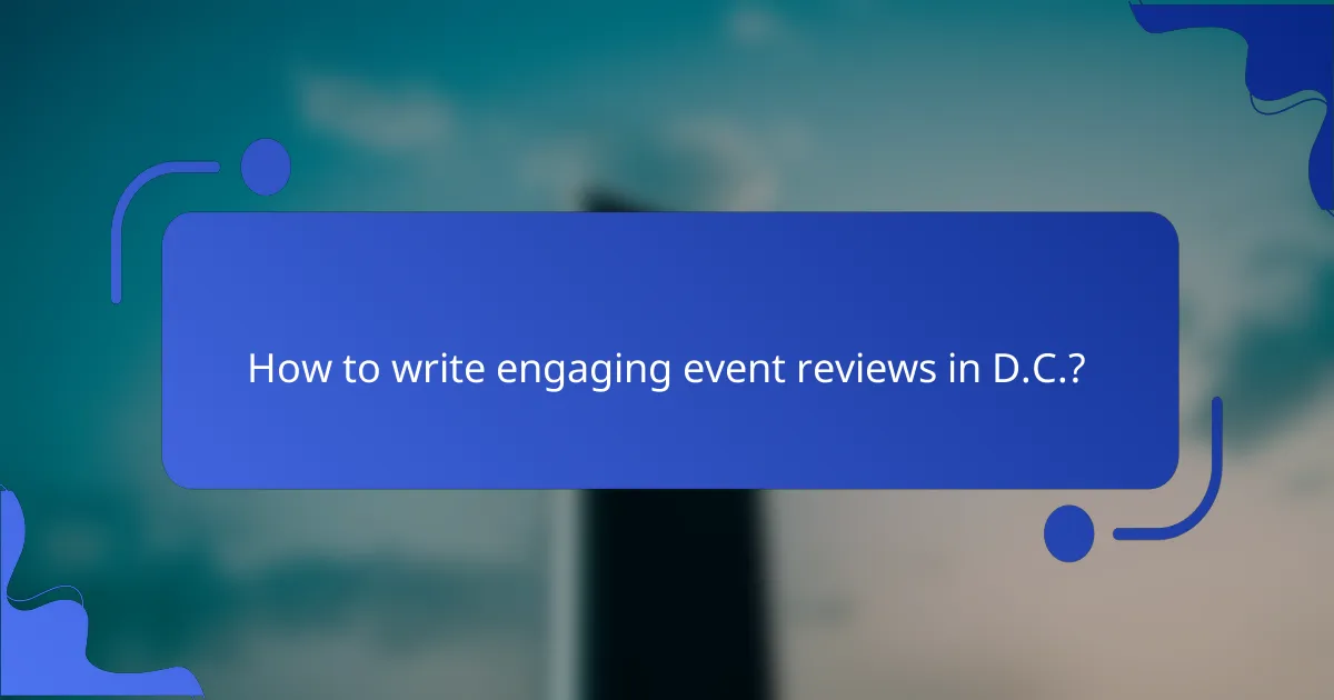How to write engaging event reviews in D.C.?