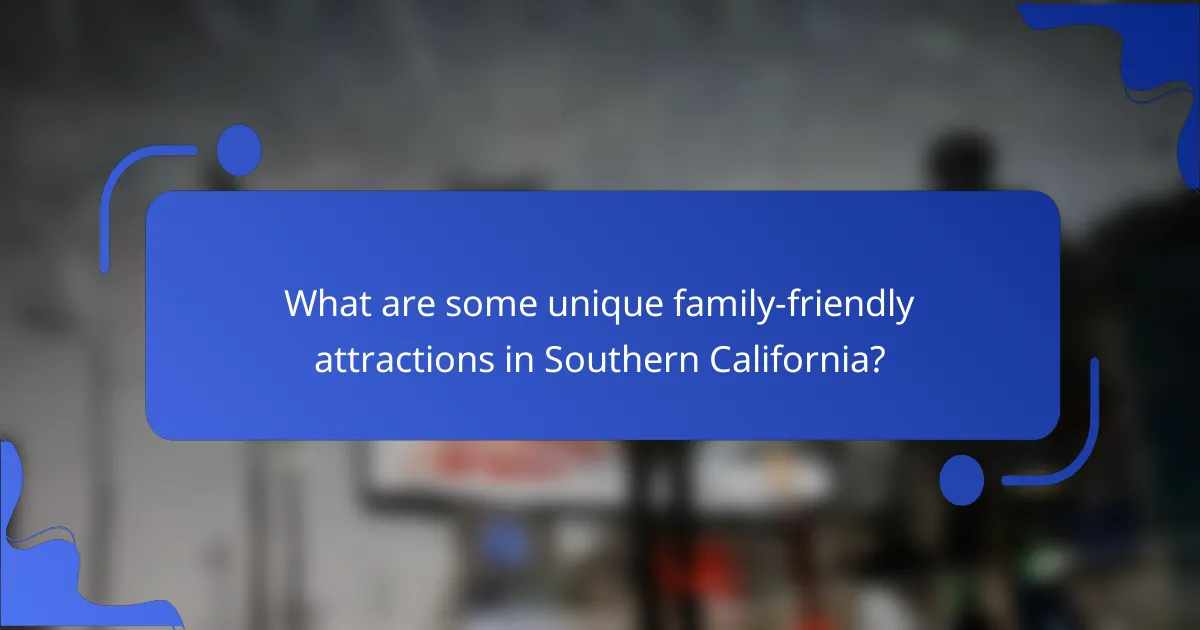 What are some unique family-friendly attractions in Southern California?