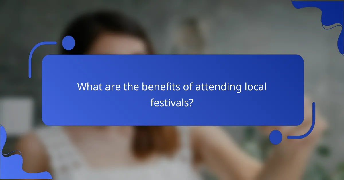 What are the benefits of attending local festivals?