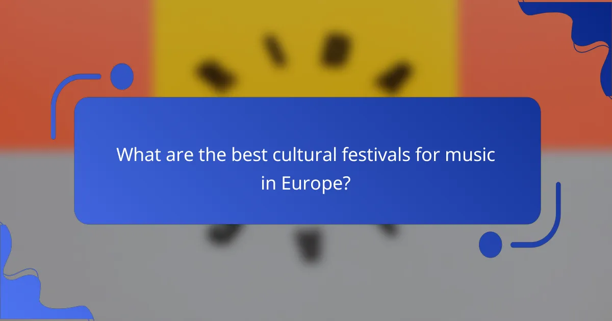 What are the best cultural festivals for music in Europe?