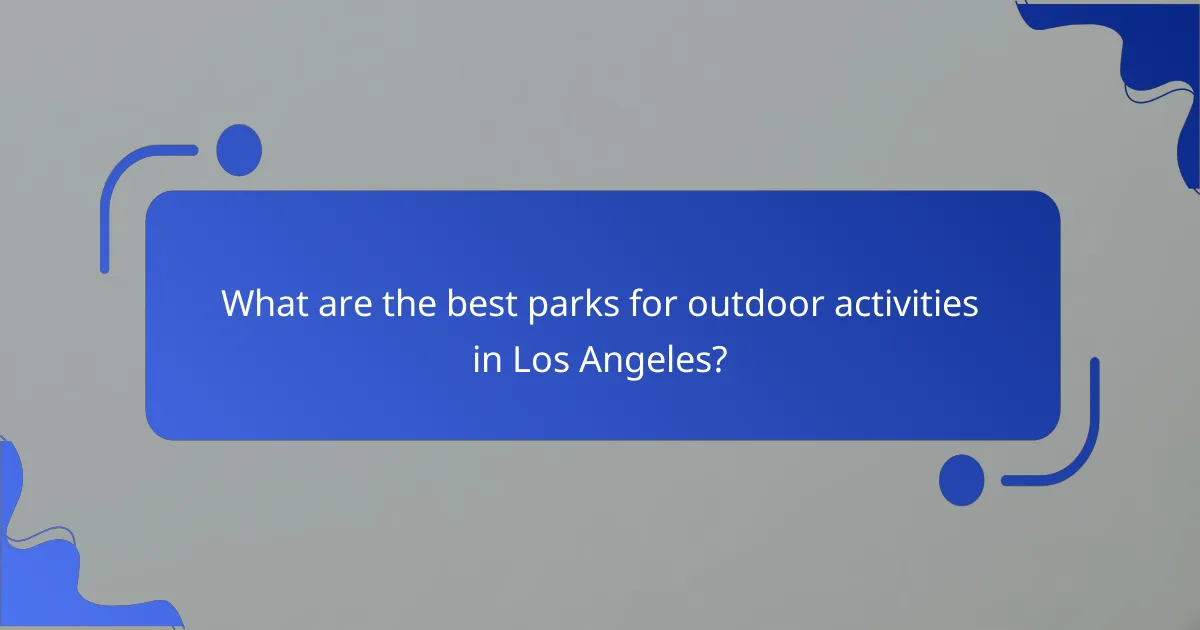What are the best parks for outdoor activities in Los Angeles?