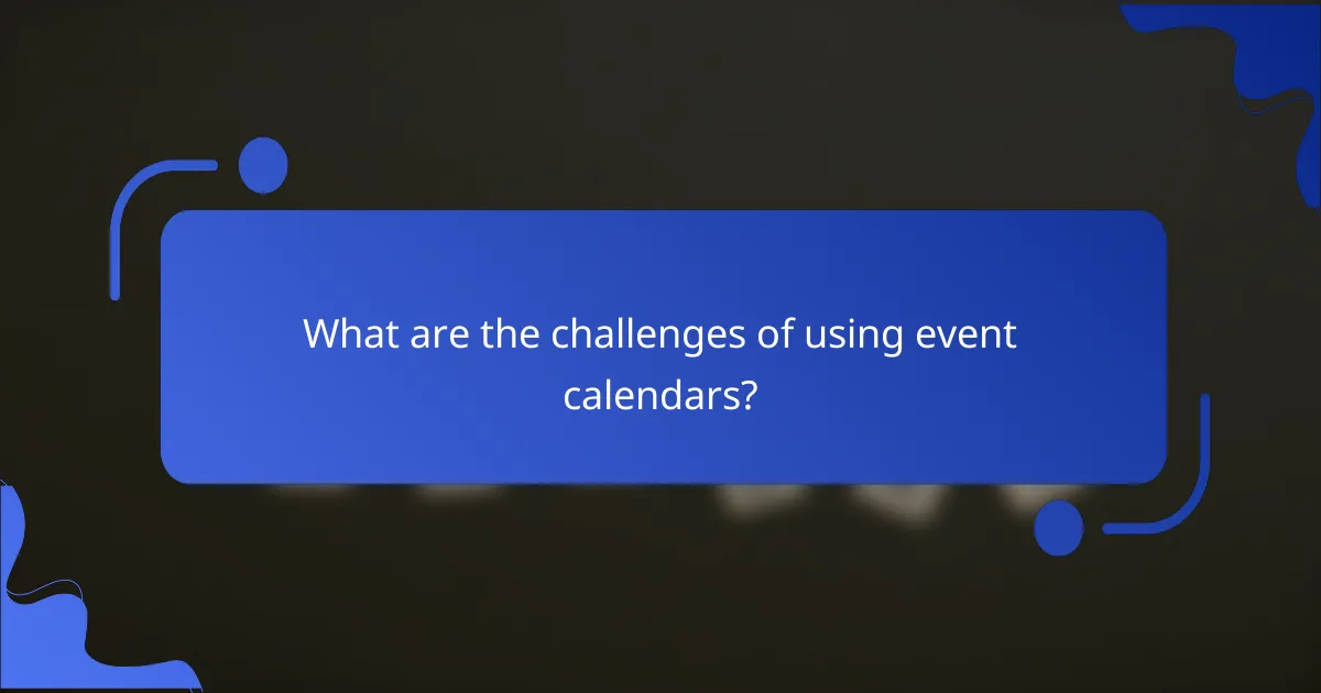 What are the challenges of using event calendars?