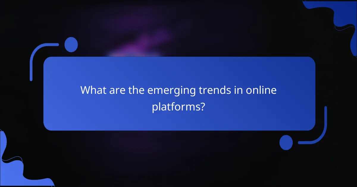What are the emerging trends in online platforms?