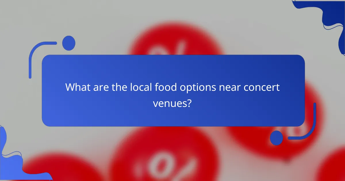 What are the local food options near concert venues?