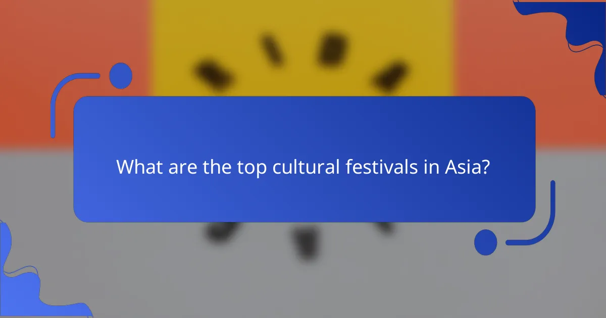What are the top cultural festivals in Asia?