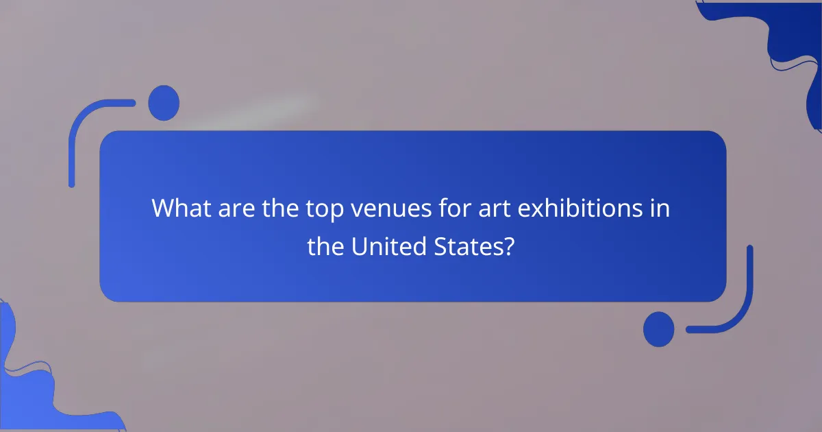 What are the top venues for art exhibitions in the United States?