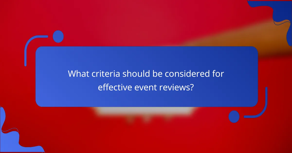 What criteria should be considered for effective event reviews?