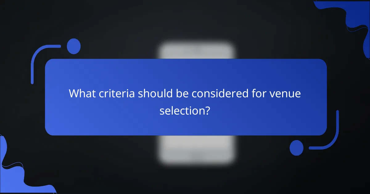 What criteria should be considered for venue selection?