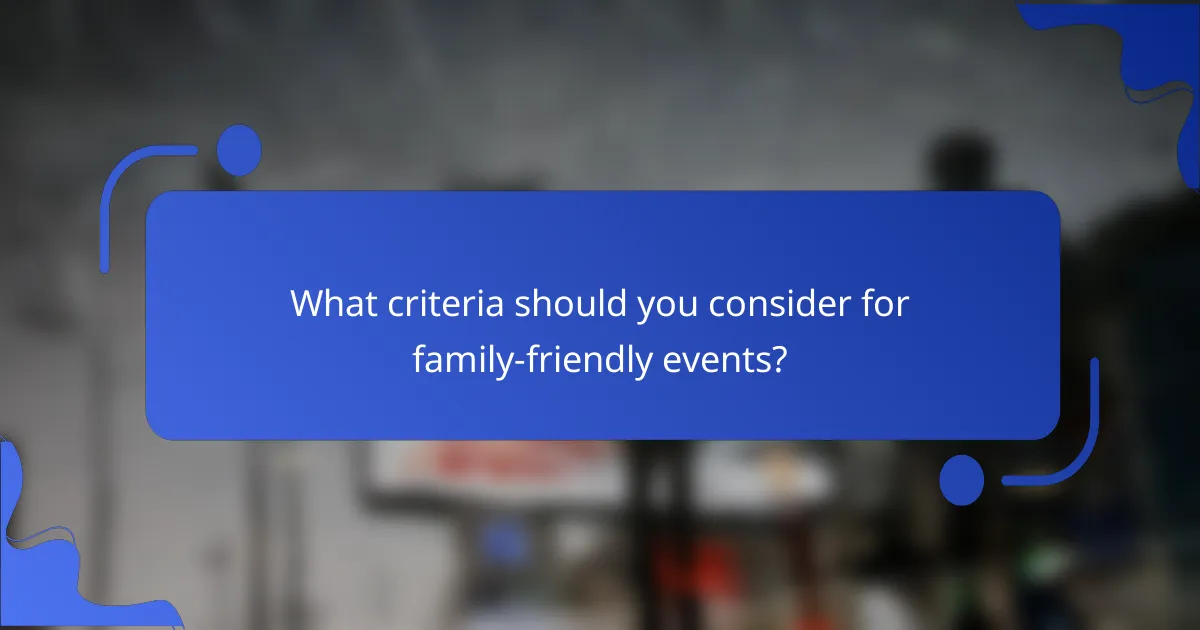 What criteria should you consider for family-friendly events?