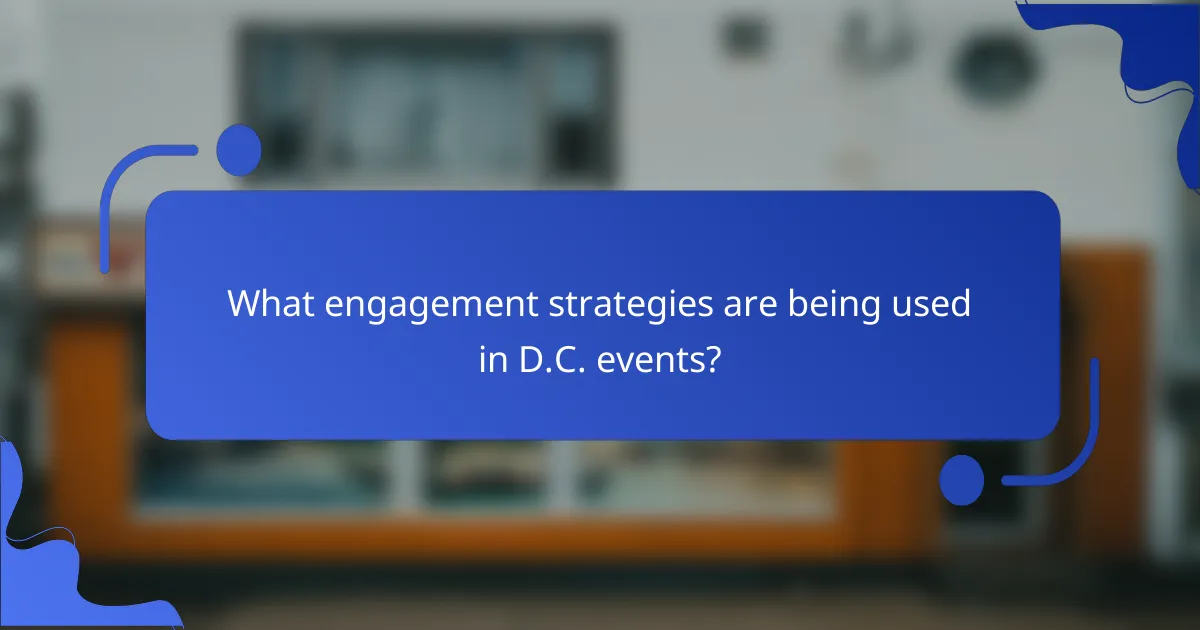 What engagement strategies are being used in D.C. events?