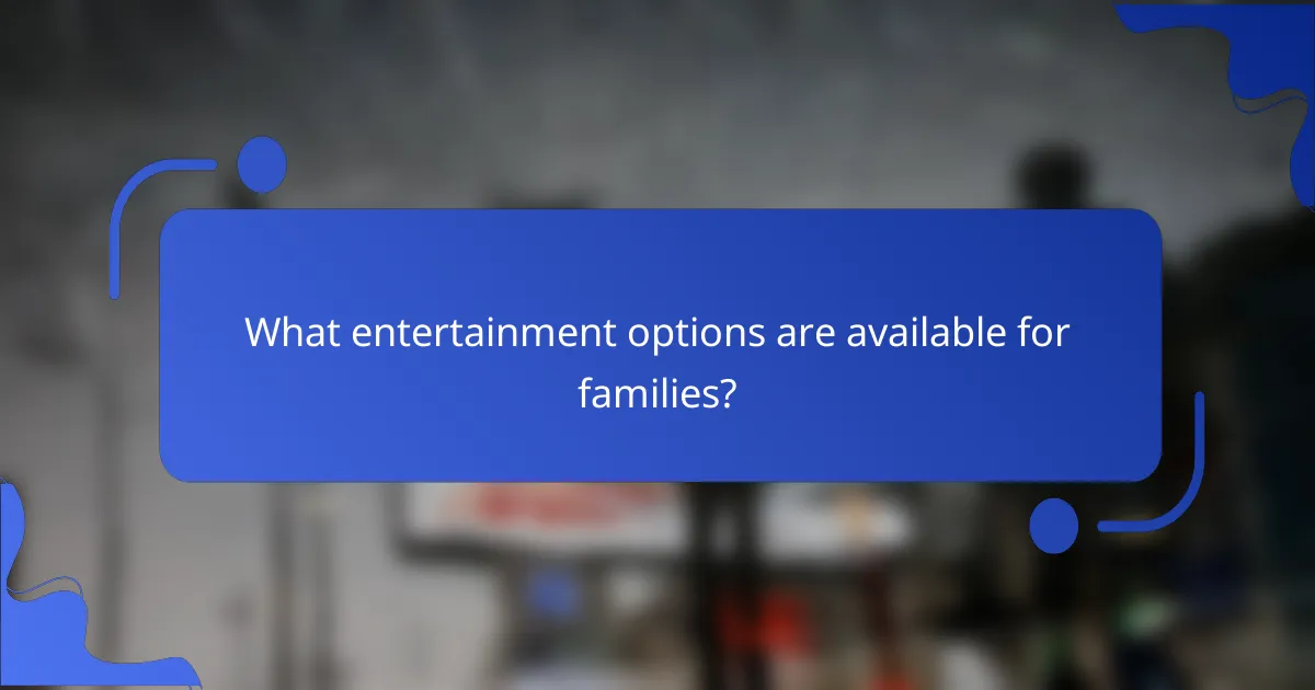 What entertainment options are available for families?