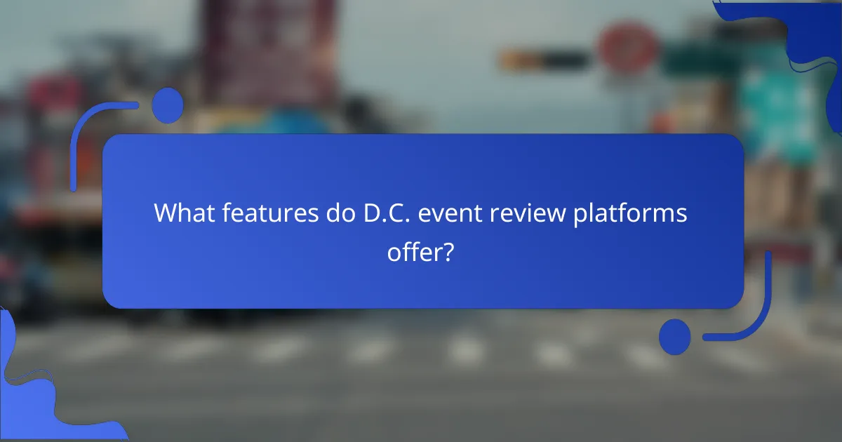 What features do D.C. event review platforms offer?