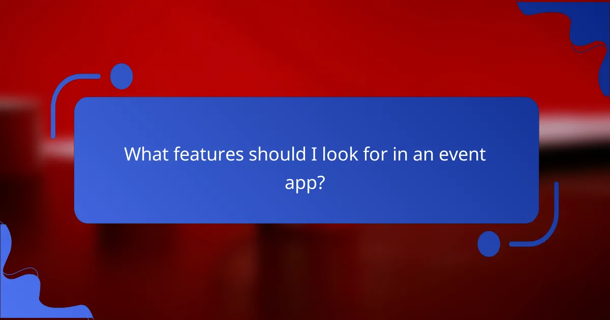 What features should I look for in an event app?