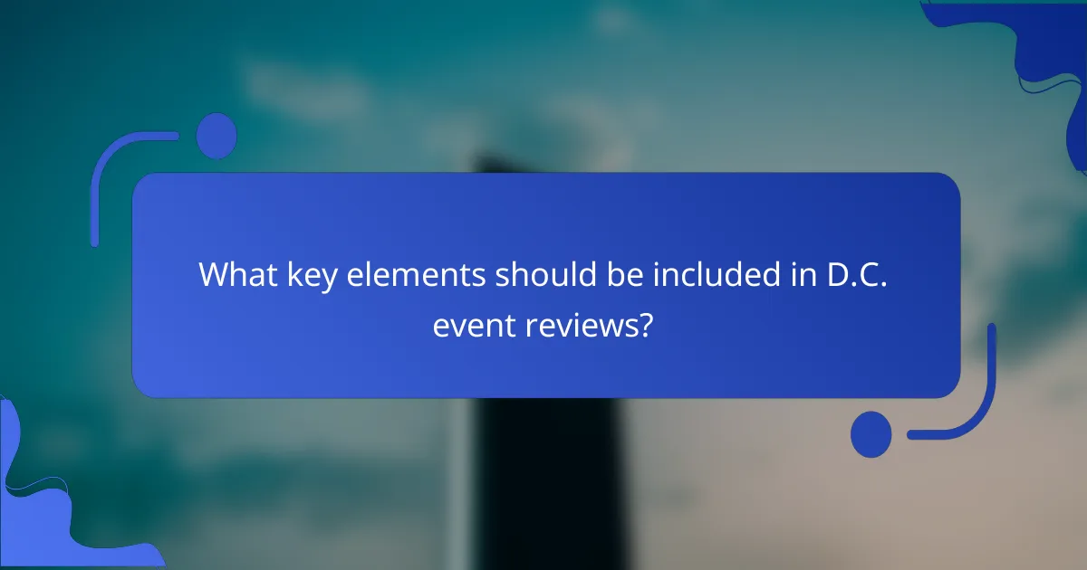What key elements should be included in D.C. event reviews?