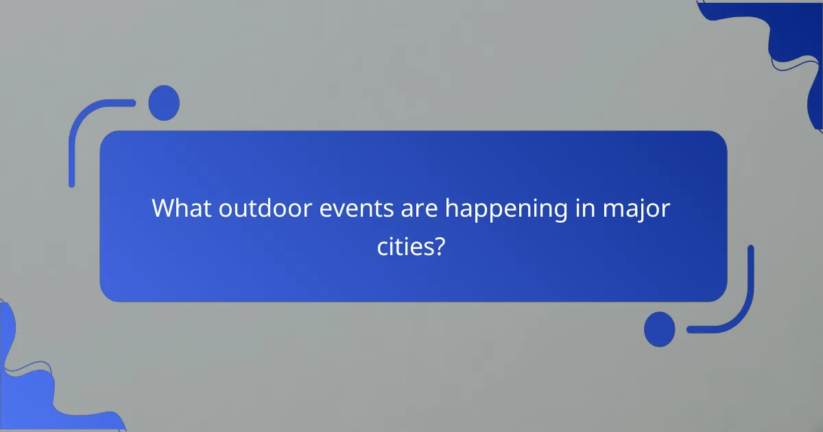 What outdoor events are happening in major cities?