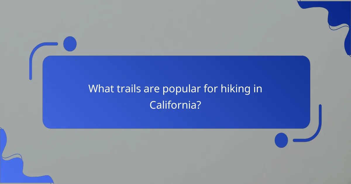 What trails are popular for hiking in California?