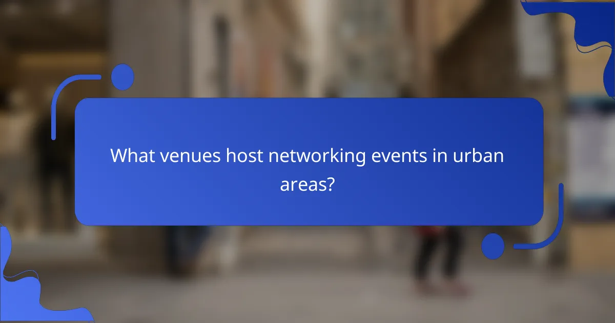 What venues host networking events in urban areas?